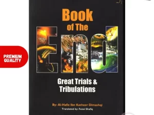 Book of the End: Great Trials & Tribulations by Al-Hafiz Ibn Kathir | Premium Quality