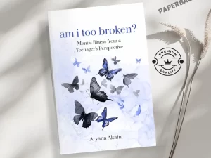Am I Too Broken? Mental Illness from a Teenager's Perspective Book by Aryana Altaha (Premium – Paperback)