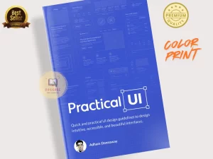 Practical UI: Quick and Practical UI Design Guidelines to Design Intuitive,