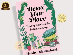 Detox Your Place: Room by Room Remedies for Nontoxic Living Book by Meadow Shadowhawk (Premium Paperback)