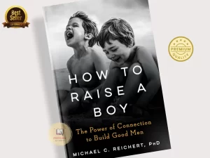 How to Raise a Boy: The Power of Connection to Build Good Men Book by Michael C. Reichert (Paperback)