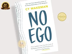 No Ego: How Leaders Can Cut the Cost of Workplace Drama, End Entitlement, and Drive Big Results Book by Cy Wakeman